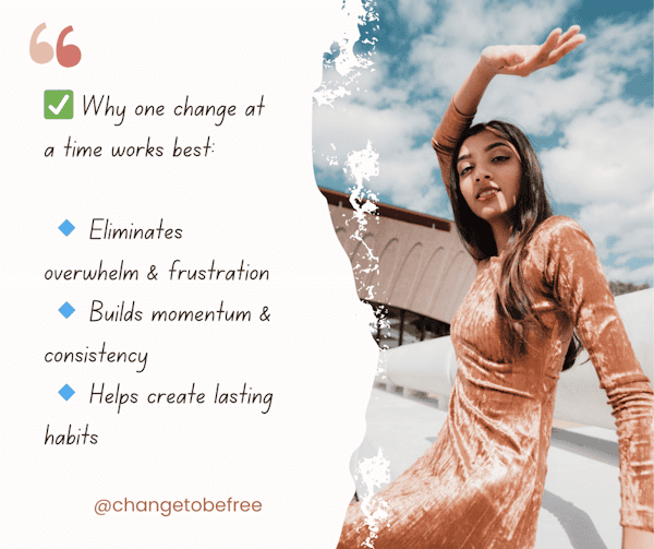 Woman confidently posing next to motivational list showing why one habit change at a time works best — promoting lasting progress, momentum, and reduced overwhelm