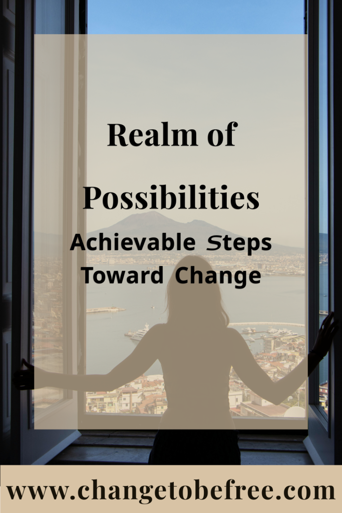 Realm of Possibilities – achievable and realistic steps toward personal change and growth for better life balance.