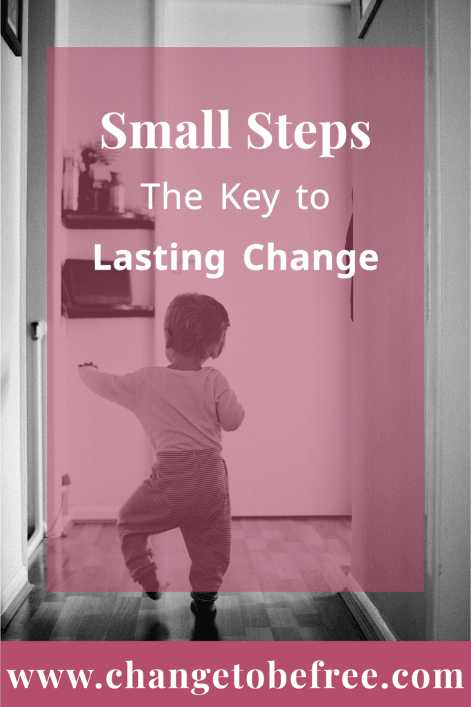 Small Steps for Lasting Change – How tiny daily actions build momentum, reduce overwhelm, and create sustainable habits for real life transformatio