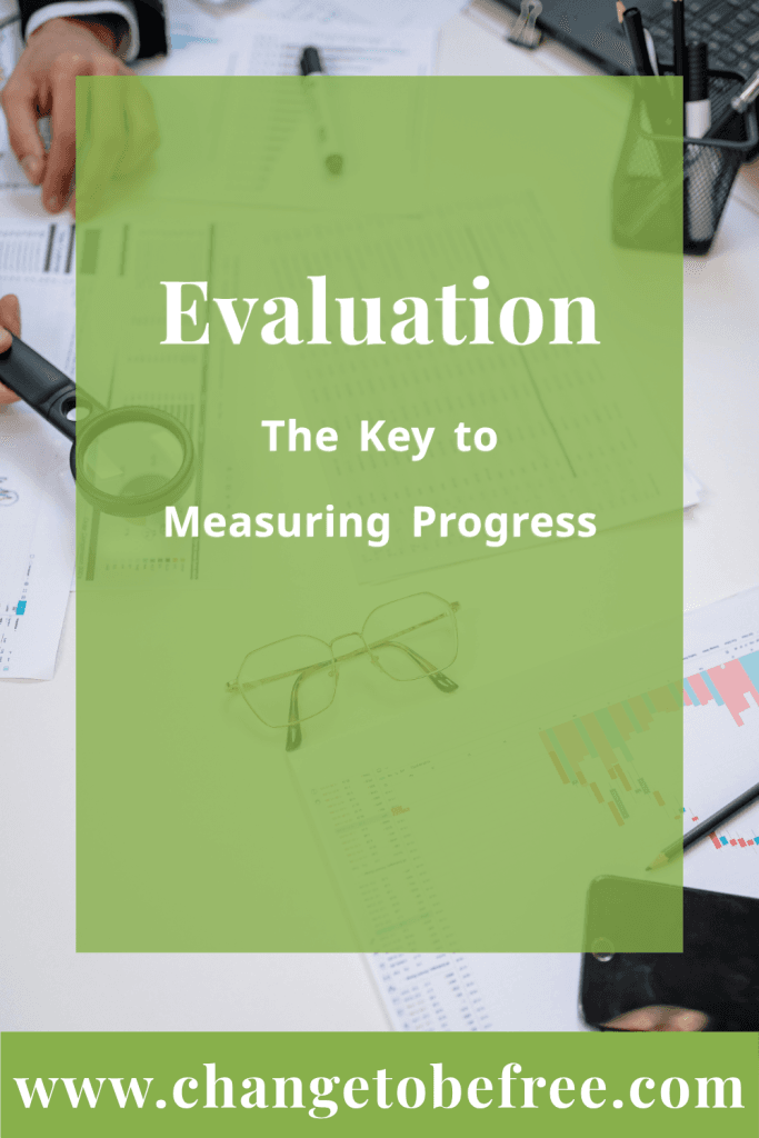 Evaluation is the key to measuring progress — track your goals, reflect on your steps, and adjust your plan for lasting success.